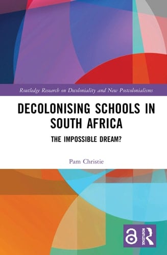 Decolonising Schools in South Africa The Impossible Dream?