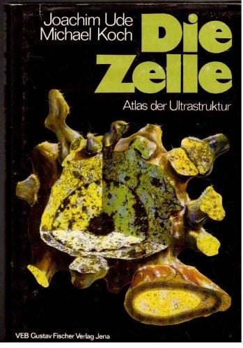 Die Zelle Atlas der Ultrastruktur : für Naturwissenschaft und Technik, Psychologie, Sozialforschung und Wirtschaft