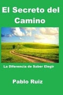 El Secreto Del Camino La Diferencia de Saber Elegir