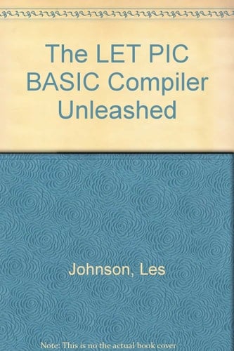 The LET PIC BASIC Compiler Unleashed