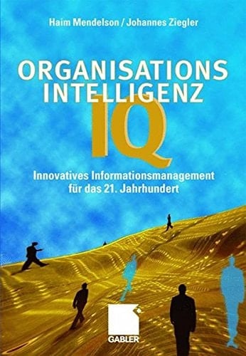 Organisations-Intelligenz IQ Innovatives Informationsmanagement für das 21. Jahrhundert