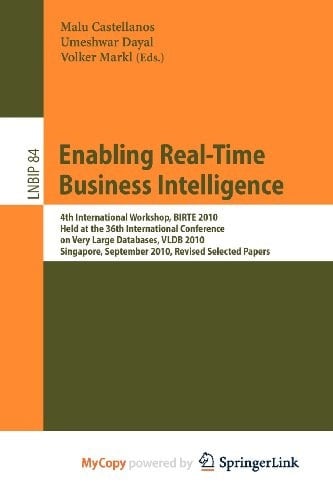 Enabling Real-Time Business Intelligence 4th International Workshop, BIRTE 2010, Held at the 36th International Conference on Very Large Databases, VLDB 2010, Singapore, September 13, 2010, Revised Selected Papers
