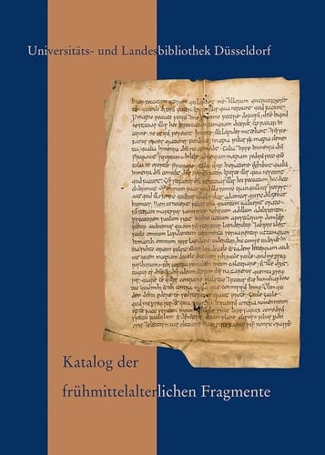 Katalog der fr|hmittelalterlichen Fragmente der Universitäts- und Landesbibliothek D|sseldorf: Vom beginnenden achten bis zum ausgehenden neunten ... Landesbibliothek Dusseldorf) (German Edition)