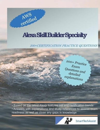 Alexa Skill Builder Specialty 200+ Practice Exam Questions with Answers and Explanations
