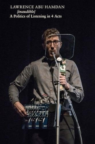 Lawrence Abu Hamdan (inaudible) : a Politics of Listening in 4 Acts