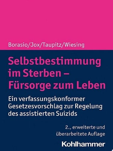 Selbstbestimmung im Sterben - Fürsorge zum Leben Ein verfassungskonformer Gesetzesvorschlag zur Regelung des assistierten Suizids