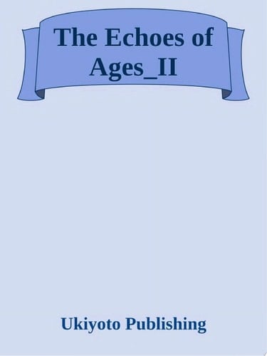 The Echoes of Ages Volume II