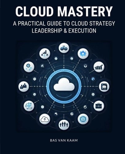 Cloud Mastery: A Practical Guide to Cloud Strategy, Leadership & Execution