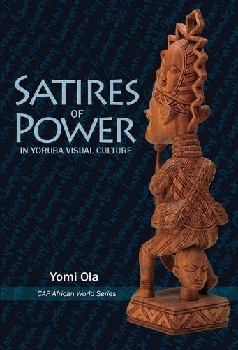 Satires of Power in Yoruba Visual Culture