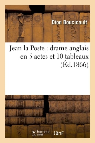 Jean La Poste: Drame Anglais En 5 Actes Et 10 Tableaux