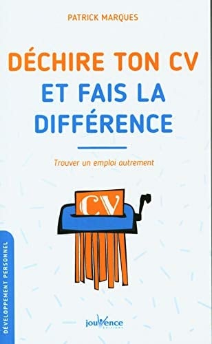 Déchire ton CV et fais la différence Trouver un emploi autrement