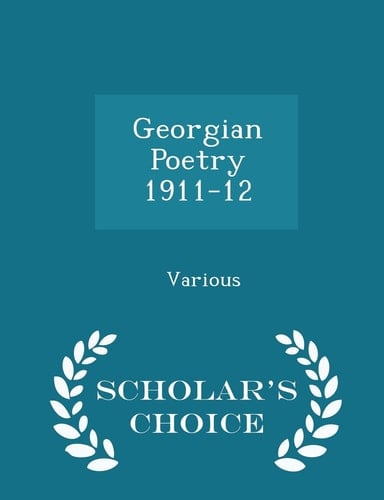 Georgian Poetry 1911-12 - Scholar's Choice Edition