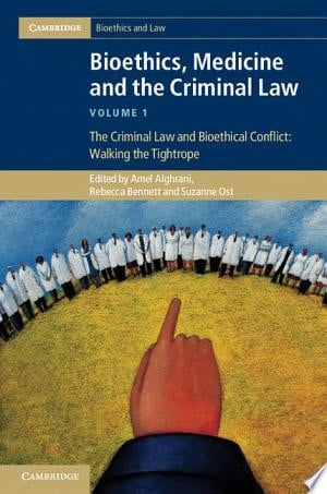 Bioethics, Medicine and the Criminal Law: Volume 1, The Criminal Law and Bioethical Conflict: Walking the Tightrope
