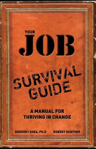 Your Job Survival Guide A Manual for Thriving in Change