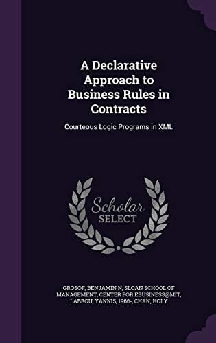 A Declarative Approach to Business Rules in Contracts Courteous Logic Programs in XML