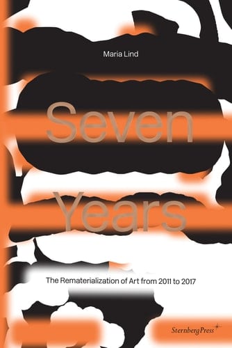 Seven Years The Rematerialisation of Art From 2011-2017