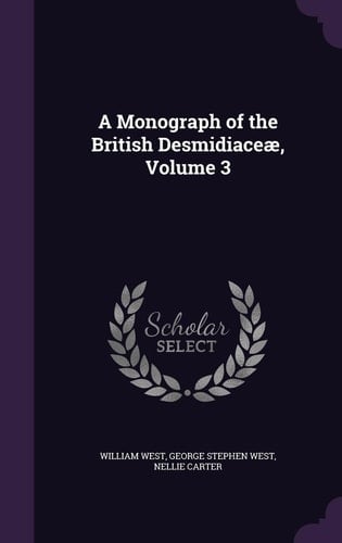 A Monograph of the British Desmidiaceae, Volume 3