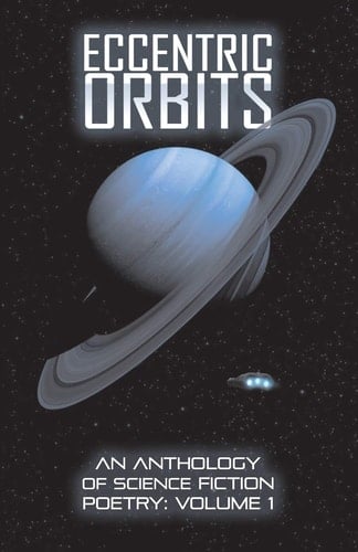 Eccentric Orbits An Anthology Of Science Fiction Poetry - Volume 1