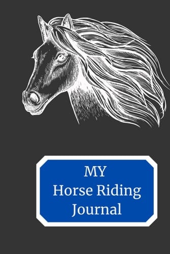 My Horse Riding Journal: Hard Cover Edition (Hobbies and pastimes)