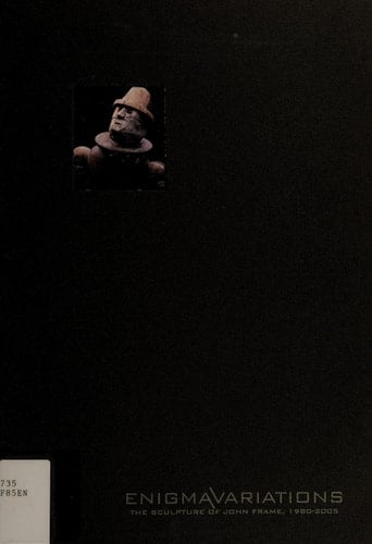 Enigma Variations: The Sculpture of John Frame, 1980-2005 (The Sculpture of John Frame, 1980-2005)