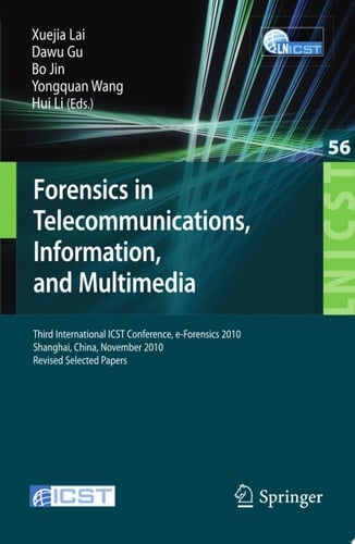 Forensics in Telecommunications, Information and Multimedia Third International ICST Conference, e-Forensics 2010, Shanghai, China, November 11-12, 2010, Revised Selected Papers