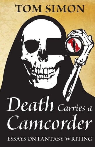 Death Carries a Camcorder Essays on Fantasy Writing