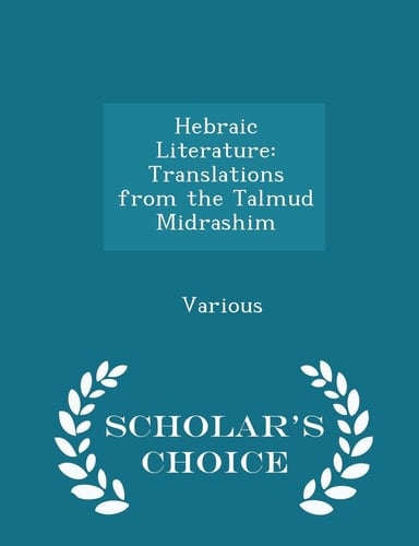 Hebraic Literature Translations from the Talmud Midrashim - Scholar's Choice Edition