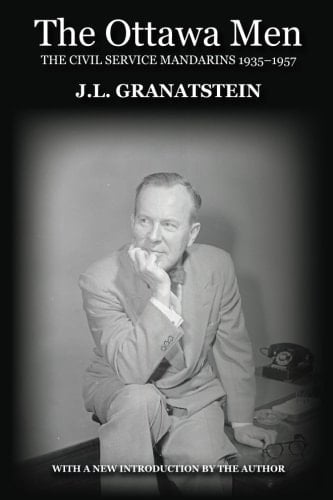 The Ottawa Men The Civil Service Mandarins, 1935-1957