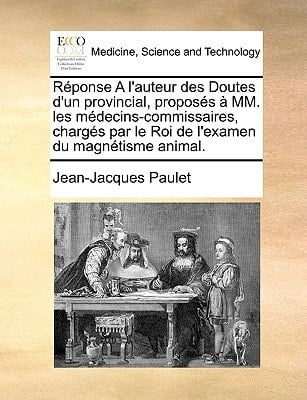 Réponse A l'auteur des Doutes d'un provincial, proposés à MM. les médecins-commissaires, chargés par le Roi de l'examen du magnétisme animal. (French Edition)