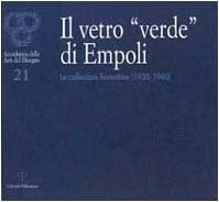 Il vetro "verde" di Empoli le collezioni fiorentine : 1930-1960