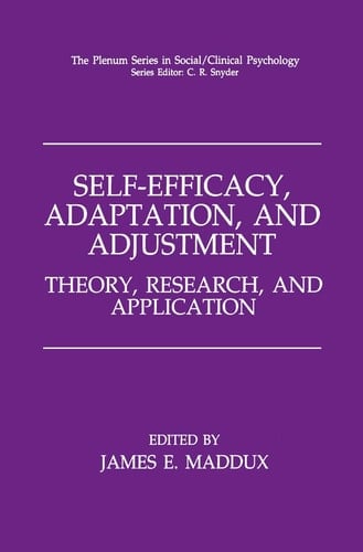 Self-Efficacy, Adaptation, and Adjustment: Theory, Research, and Application (The Springer Series in Social Clinical Psychology)