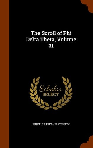 The Scroll of Phi Delta Theta, Volume 31