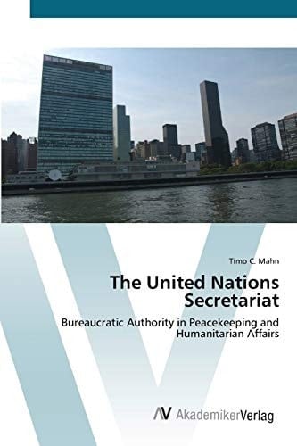 The United Nations Secretariat: Bureaucratic Authority in Peacekeeping and Humanitarian Affairs