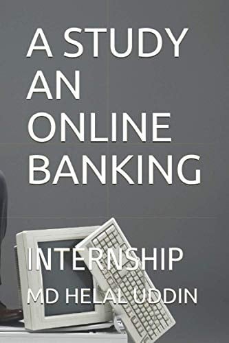 A STUDY AN ONLINE BANKING: INTERNSHIP
