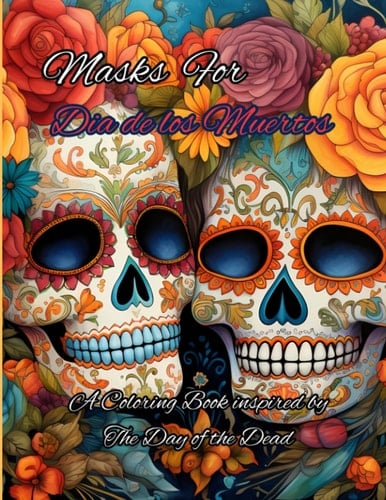 Masks For Dia de los Muertos: Coloring Book to Honor The Day of Dead