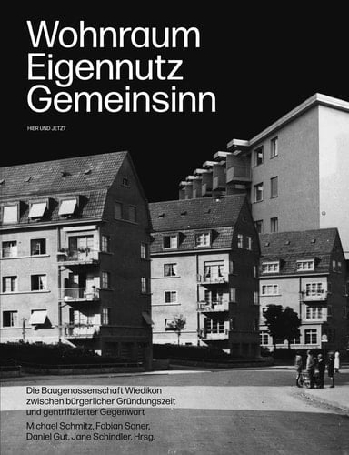 Wohnraum, Eigennutz, Gemeinsinn die Baugenossenschaft Wiedikon zwischen bürgerlicher Gründungszeit und gentrifizierter Gegenwart