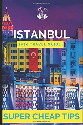 Super Cheap Istanbul - Travel Guide 2020 How to Enjoy a $1,000 Trip to Istanbul For $120
