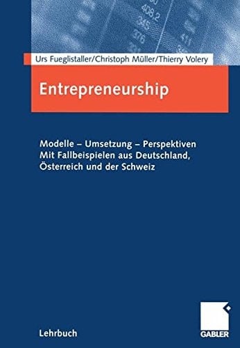 Entrepreneurship Modelle - Umsetzung - Perspektiven : mit Fallbeispielen aus Deutschland, Österreich und der Schweiz
