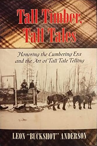 Tall Timber, Tall Tales Honoring the Lumbering Era and the Art of Tall Tale Telling
