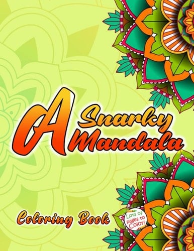 A Snarky Mandala Coloring Book: Mandalas? Meh. ( Humorous, Funny, Inspirational Coloring Books for Adult for Art Color Therapy, Stress Relief, Relaxation & Mindful Meditation )