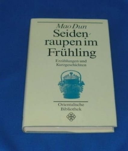 Seidenraupen im Frühling Erzählungen und Kurzgeschichten