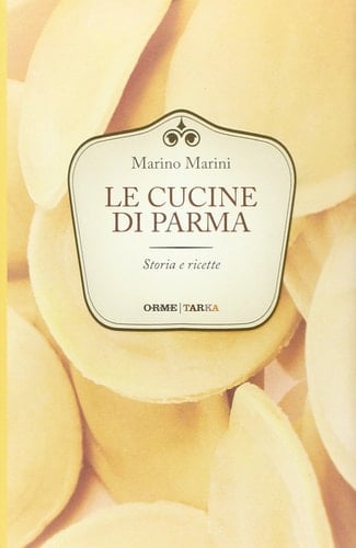 Le cucine di Parma. Storia e ricette