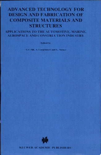 Advanced Technology for Design and Fabrication of Composite Materials and Structures Applications to the Automotive, Marine, Aerospace and Construction Industry