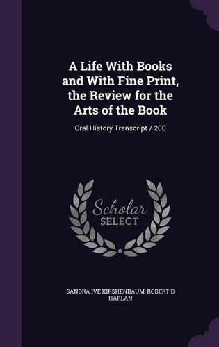 A Life With Books and With Fine Print, the Review for the Arts of the Book Oral History Transcript / 200