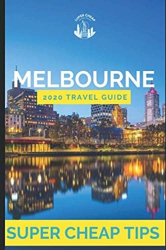 Super Cheap Melbourne - Travel Guide 2020 How to Enjoy a $1,000 Trip to Melbourne For $150