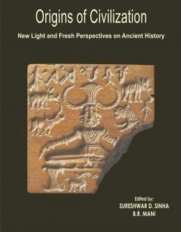 Origins of Civilization New Light and Fresh Perspectives on Ancient History