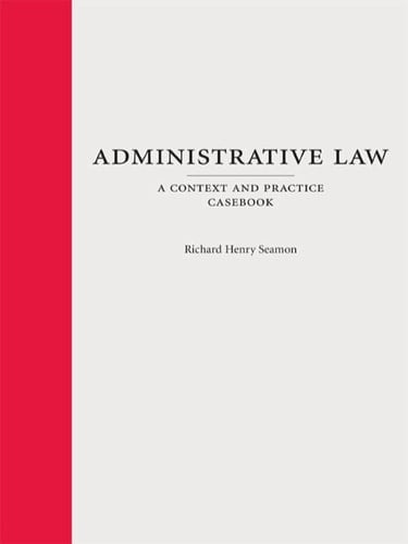 Administrative Law: A Context and Practice Casebook
