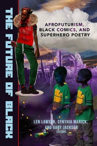 The Future of Black Afrofuturism, Black Comics, and Superhero Poetry