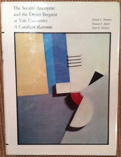 The Société Anonyme and the Dreier Bequest at Yale University A Catalogue Raisonné