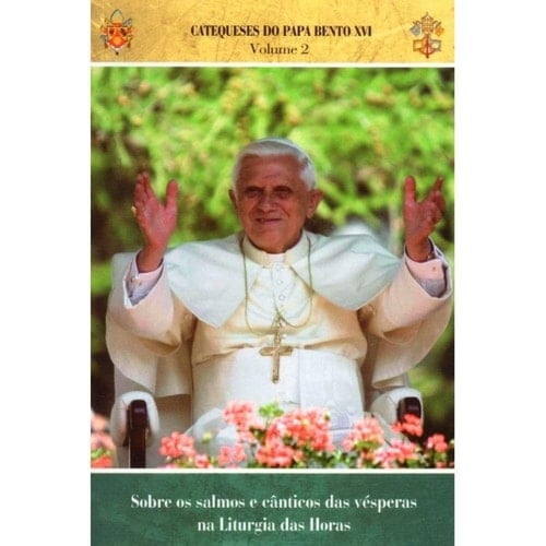 Catequeses do Papa Bento XVI. Sobre os Salmos e Cânticos das VESP - Volume 2